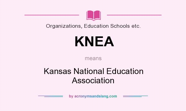 What does KNEA mean? It stands for Kansas National Education Association