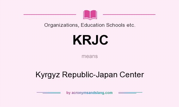 What does KRJC mean? It stands for Kyrgyz Republic-Japan Center