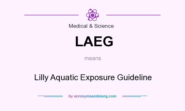 What does LAEG mean? It stands for Lilly Aquatic Exposure Guideline