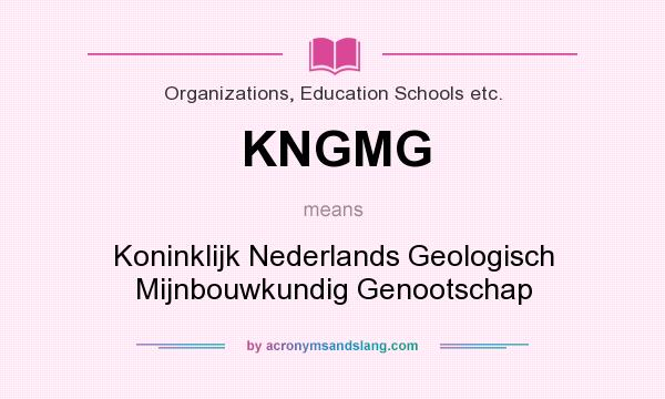 What does KNGMG mean? It stands for Koninklijk Nederlands Geologisch Mijnbouwkundig Genootschap