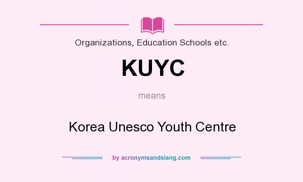 What does KUYC mean? It stands for Korea Unesco Youth Centre