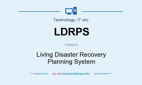 What does LDRPS mean? It stands for Living Disaster Recovery Planning System
