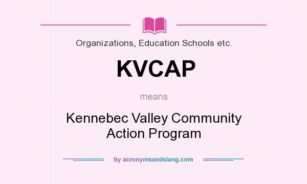 What does KVCAP mean? It stands for Kennebec Valley Community Action Program