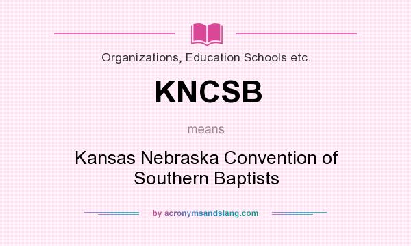 What does KNCSB mean? It stands for Kansas Nebraska Convention of Southern Baptists