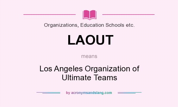 What does LAOUT mean? It stands for Los Angeles Organization of Ultimate Teams