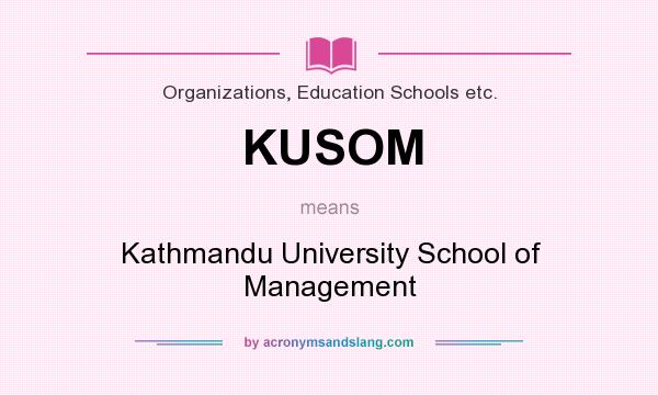 What does KUSOM mean? It stands for Kathmandu University School of Management