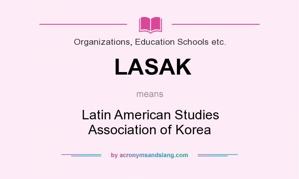 What does LASAK mean? It stands for Latin American Studies Association of Korea