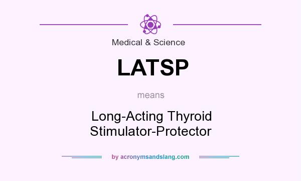 What does LATSP mean? It stands for Long-Acting Thyroid Stimulator-Protector