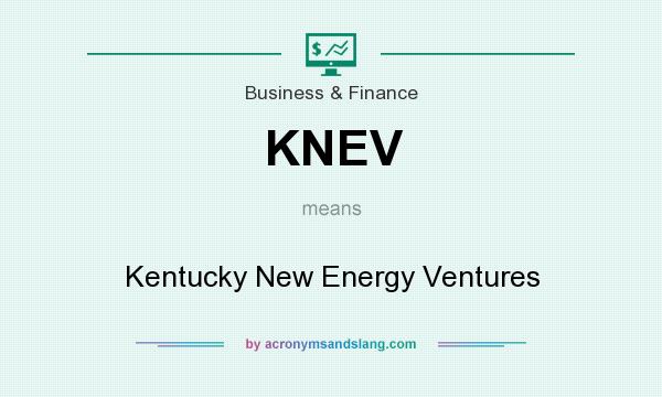 What does KNEV mean? It stands for Kentucky New Energy Ventures