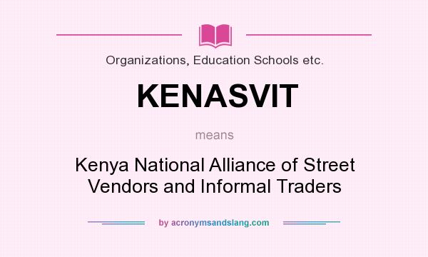 What does KENASVIT mean? It stands for Kenya National Alliance of Street Vendors and Informal Traders