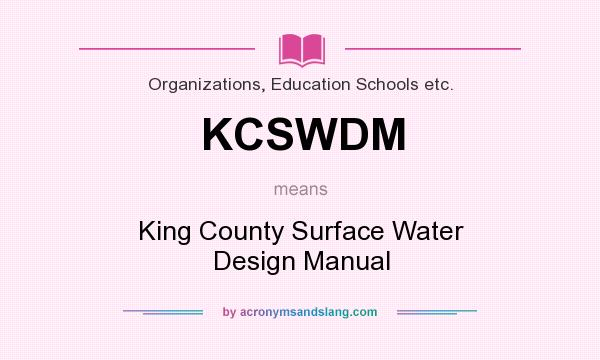 What does KCSWDM mean? It stands for King County Surface Water Design Manual