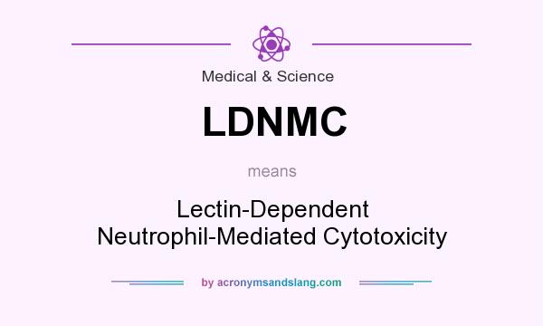 What does LDNMC mean? It stands for Lectin-Dependent Neutrophil-Mediated Cytotoxicity