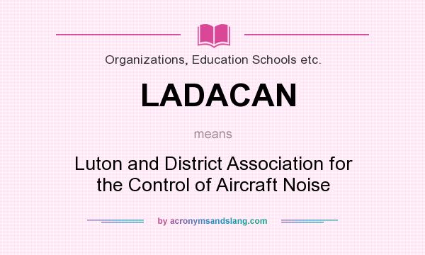 What does LADACAN mean? It stands for Luton and District Association for the Control of Aircraft Noise