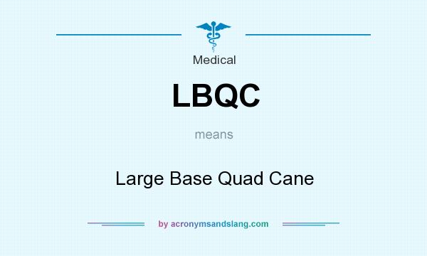 What does LBQC mean? It stands for Large Base Quad Cane
