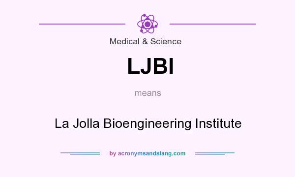 What does LJBI mean? It stands for La Jolla Bioengineering Institute