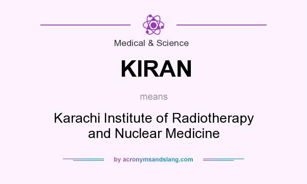 What does KIRAN mean? It stands for Karachi Institute of Radiotherapy and Nuclear Medicine