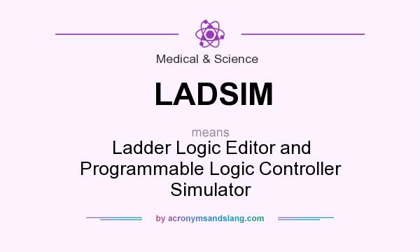 What does LADSIM mean? It stands for Ladder Logic Editor and Programmable Logic Controller Simulator