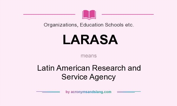 What does LARASA mean? It stands for Latin American Research and Service Agency