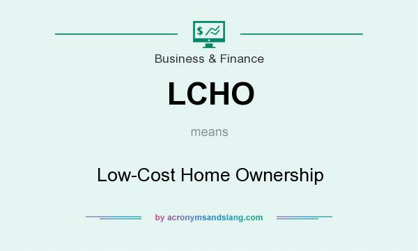 What does LCHO mean? It stands for Low-Cost Home Ownership