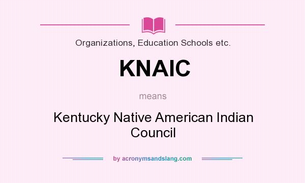 What does KNAIC mean? It stands for Kentucky Native American Indian Council