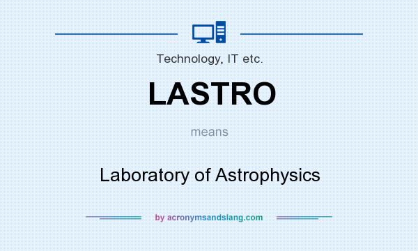What does LASTRO mean? It stands for Laboratory of Astrophysics