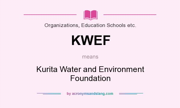 What does KWEF mean? It stands for Kurita Water and Environment Foundation