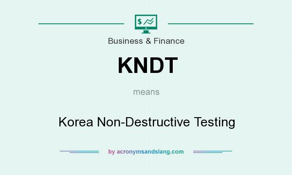 What does KNDT mean? It stands for Korea Non-Destructive Testing