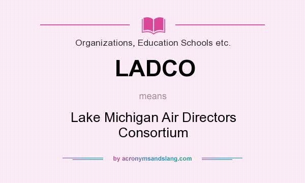 What does LADCO mean? It stands for Lake Michigan Air Directors Consortium