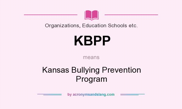 What does KBPP mean? It stands for Kansas Bullying Prevention Program