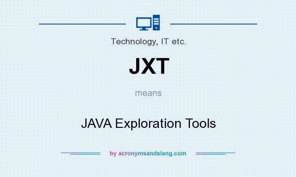 What does JXT mean? It stands for JAVA Exploration Tools