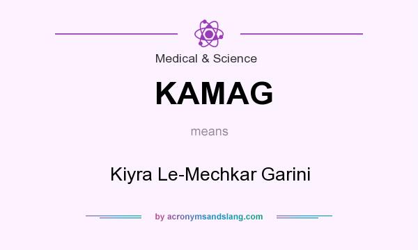 What does KAMAG mean? It stands for Kiyra Le-Mechkar Garini