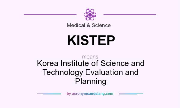 What does KISTEP mean? It stands for Korea Institute of Science and Technology Evaluation and Planning