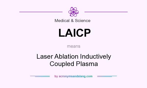 What does LAICP mean? It stands for Laser Ablation Inductively Coupled Plasma