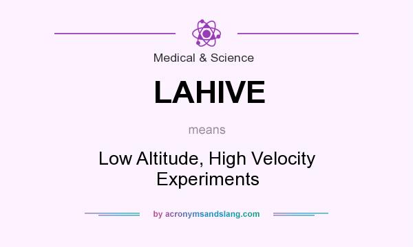 What does LAHIVE mean? It stands for Low Altitude, High Velocity Experiments