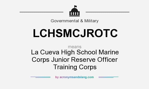 What does LCHSMCJROTC mean? It stands for La Cueva High School Marine Corps Junior Reserve Officer Training Corps