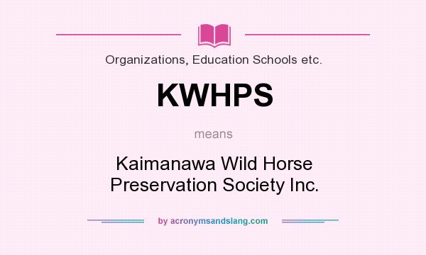 What does KWHPS mean? It stands for Kaimanawa Wild Horse Preservation Society Inc.