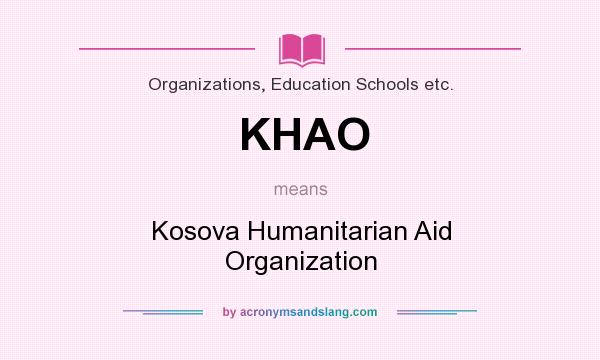 What does KHAO mean? It stands for Kosova Humanitarian Aid Organization
