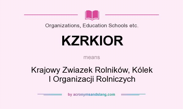 What does KZRKIOR mean? It stands for Krajowy Zwiazek Rolników, Kólek I Organizacji Rolniczych