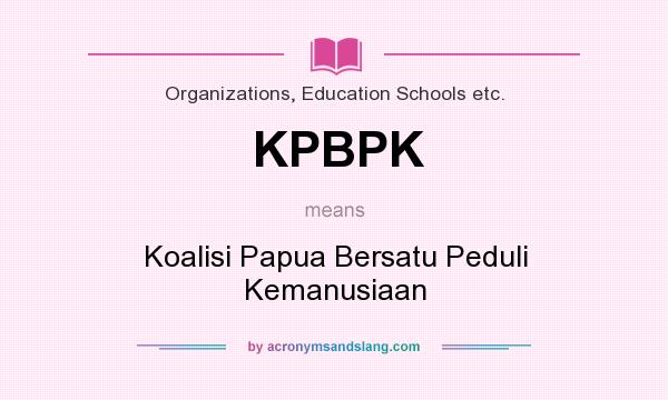 What does KPBPK mean? It stands for Koalisi Papua Bersatu Peduli Kemanusiaan