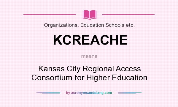 What does KCREACHE mean? It stands for Kansas City Regional Access Consortium for Higher Education