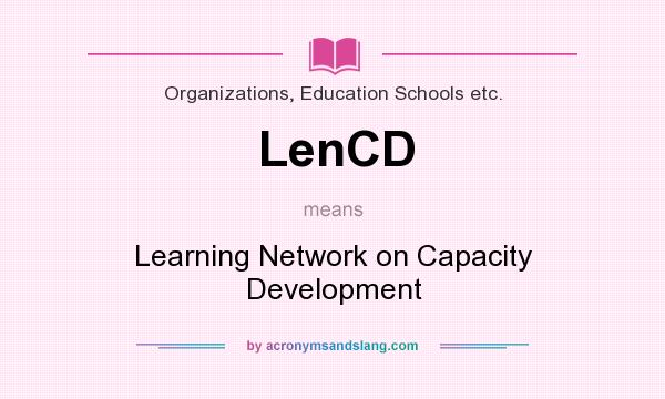 What does LenCD mean? It stands for Learning Network on Capacity Development