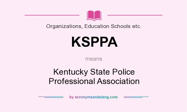 What does KSPPA mean? It stands for Kentucky State Police Professional Association
