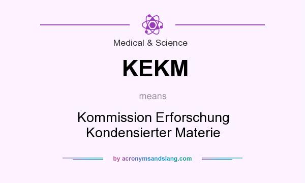What does KEKM mean? It stands for Kommission Erforschung Kondensierter Materie