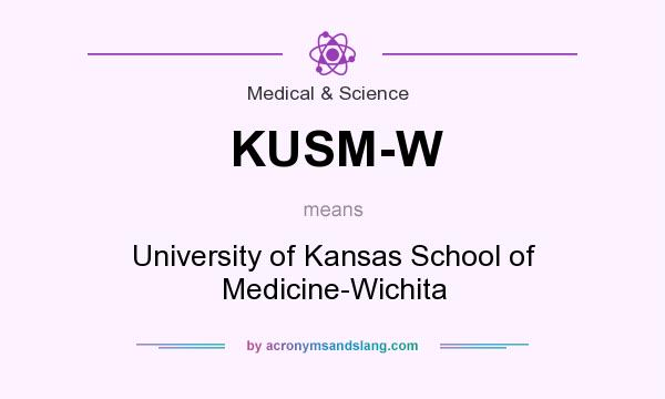 What does KUSM-W mean? It stands for University of Kansas School of Medicine-Wichita