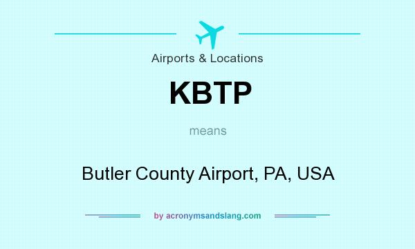 What does KBTP mean? It stands for Butler County Airport, PA, USA