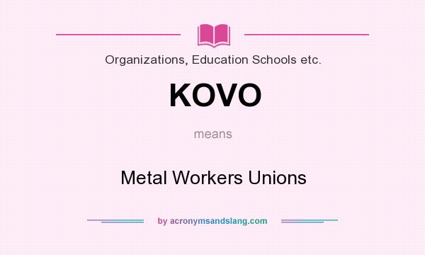 What does KOVO mean? It stands for Metal Workers Unions