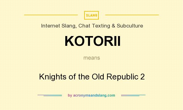 What does KOTORII mean? It stands for Knights of the Old Republic 2