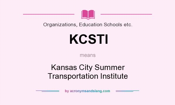 What does KCSTI mean? It stands for Kansas City Summer Transportation Institute