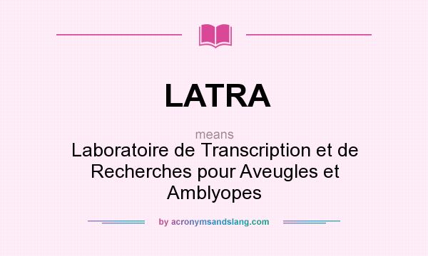 What does LATRA mean? It stands for Laboratoire de Transcription et de Recherches pour Aveugles et Amblyopes