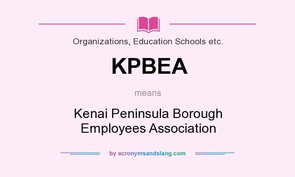 What does KPBEA mean? It stands for Kenai Peninsula Borough Employees Association
